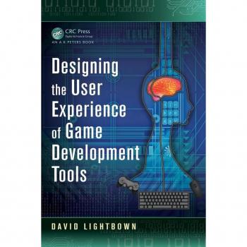 Designing the User Experience of Game Development Tools by David Lightbown