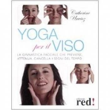 Yoga per il viso. La ginnastica facciale che previene, attenua, cancella i segni del tempo. Ediz. illustrata