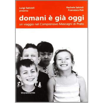 Domani è già oggi. Un viaggio nel comprensivo Mascagni di Prato. Ediz. illustrata