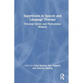 Supervision in Speech and Language Therapy: Personal Stories and Professional Wisdom