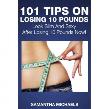 Michaels, Samantha: 101 Tips on Losing 10 Pounds