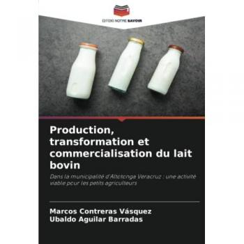 Production, transformation et commercialisation du lait bovin: Dans la municipalité d'Altotonga Veracruz : une activité viable pour les petits agriculteurs