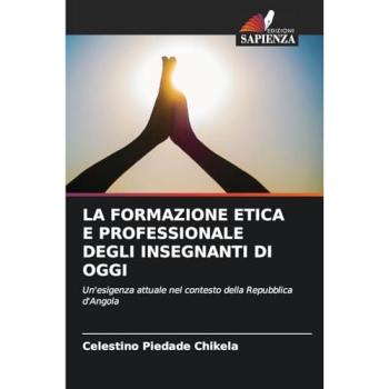 Chikela, Celestino Piedade: LA FORMAZIONE ETICA E PROFESSIONALE DEGLI INSEGNANTI DI OGGI