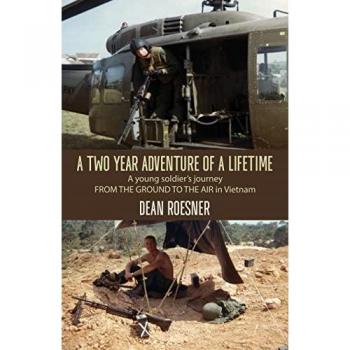 Roesner, Dean: A Two-Year Adventure of a Lifetime, A young soldier's journey FROM THE GROUND TO THE AIR in Vietnam