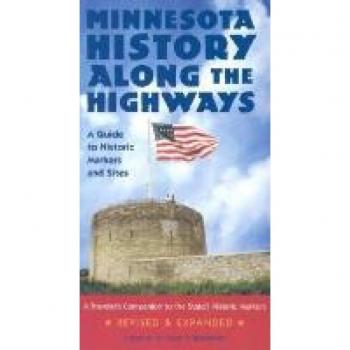 Minnesota History Along the Highways : A Guide to Historic Markers and Sites, by Sarah P. Rubinstein