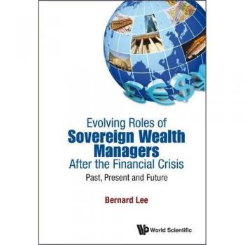 EVOLVING ROLES OF SOVEREIGN WEALTH MANAGERS AFTER THE FINANCIAL CRISIS: PAST, PRESENT AND FUTURE