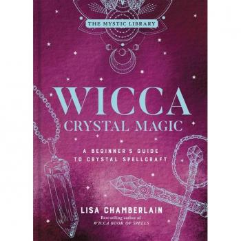 Wicca Crystal Magic : A Beginner's Guide to Crystal Spellcraft Volume 4