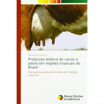 Polastrini, Alessandra: Produção leiteira de vacas a pasto em regiões tropicais do Brasil