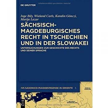 Sächsisch-magdeburgisches Recht in Tschechien und in der Slowakei: Untersuchungen zur Geschichte des Rechts und seiner Sprache