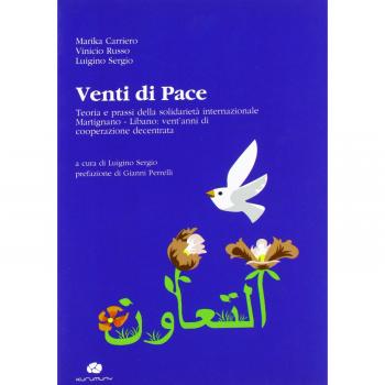 Venti di pace. Teoria e prassi della solidarietà internazionale Martignano-Libano. Vent'anni di cooperazione decentrata. Ediz. multilingue