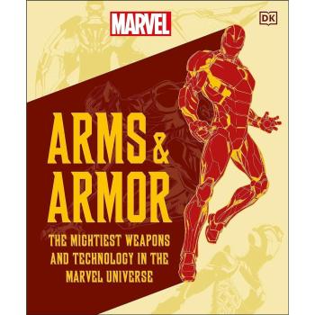 Marvel Arms and Armor : The Mightiest Weapons and Technology in the Universe, by Nick Jones