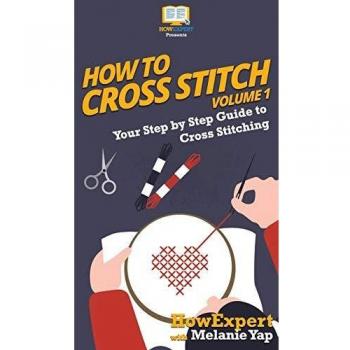 How To Cross Stitch: Your Step By Step Guide to Cross Stitching