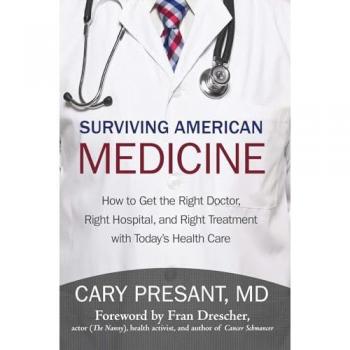 Surviving American Medicine: How to Get the Right Doctor, Right Hospital, and Right Treatment with Today?s Health Care