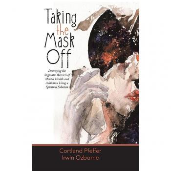 Taking the Mask Off: Destroying the Stigmatic Barriers of Mental Health and Addiction Using a Spiritual Solution