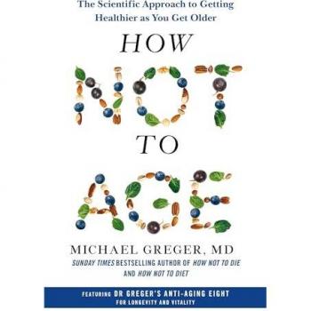 How Not to Age: by Michael Greger
