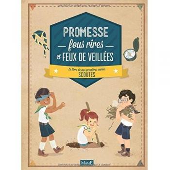 Promesse, fous rires et feux de veillées : Le livre de mes premières années scoutes