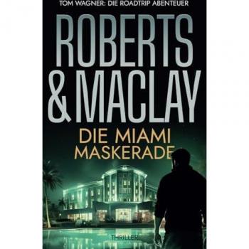M.C. Roberts Die Miami Maskerade (Tom Wagner: Die Roadtrip Abenteuer, Band 1)