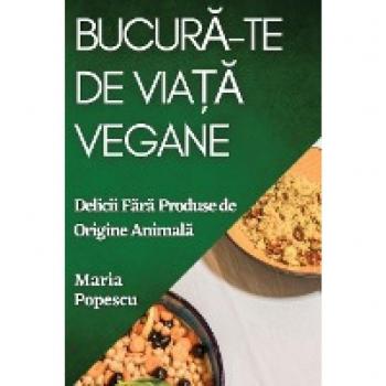 Popescu, Maria: Bucur¿-te de Via¿¿ Vegane