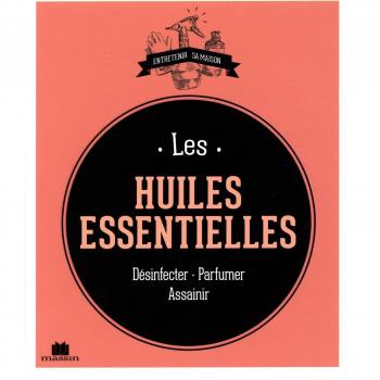 Les huiles essentielles: désinfecter parfumer assainir