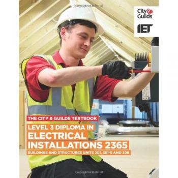 The City & Guilds Textbook: Level 3 Diploma In Electrical Installations (Buildings And Structures) 2365 Units 201, 301-5 And 308 (Paperback)
