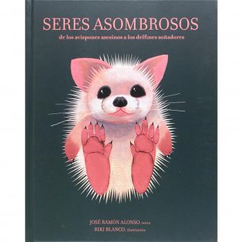 Seres asombrosos: De los avispones asesinos a los delfines soñadores (Tapa dura).