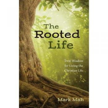The Rooted Life: Tree Wisdom for Living the Christian Life