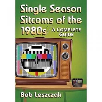 Leszczak, Bob: Single Season Sitcoms of the 1980s