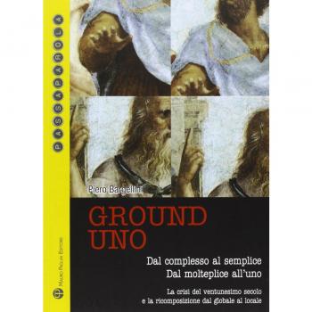 Ground uno. Dal complesso al semplice. Dal molteplice all'uno. La crisi del ventunesimo secolo e la ricomposizione dal globale al locale