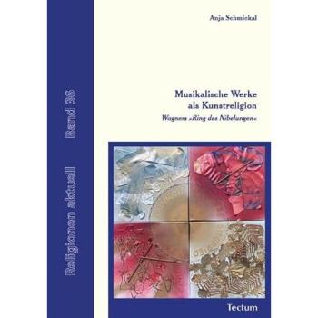 Musikalische Werke als Kunstreligion: Wagners „Ring des Nibelungen“ (Religionen aktuell)