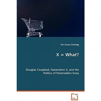 X = What? Douglas Coupland, Generation X, and the Politics of Postmodern Irony