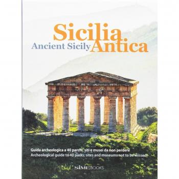 Sicilia antica. Guida archeologica a 40 parchi, siti e musei da non perdere-Ancient Sicily. Archeological guide to 40 parks, sites and museums not to be missed. Ediz. bilingue