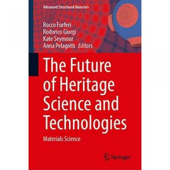 The Future of Heritage Science and Technologies: Materials Science (Advanced Structured Materials, 179, Band 179)