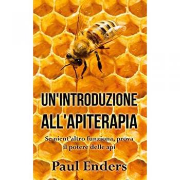 Un'Introduzione all'Apiterapia: Se nient'altro funziona, prova il potere delle api