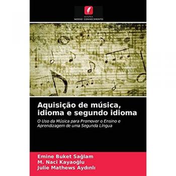 Aquisição de música, idioma e segundo idioma: O Uso da Música para Promover o Ensino e Aprendizagem de uma Segunda Língua