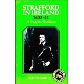 Strafford in Ireland 1633-1641: A Study in Absolutism
