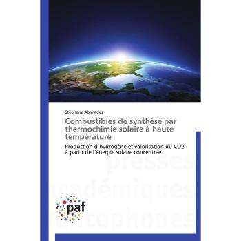 Combustibles de synthèse par thermochimie solaire à haute température: Production d’hydrogène et valorisation du CO2 à partir de l’énergie solaire concentrée (Omn.Pres.Franc.)