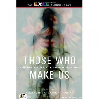 Those Who Make Us: Canadian Creature, Myth, and Monster Stories