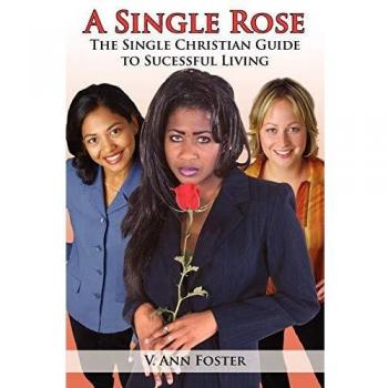 A Single Rose: The Single Christian Guide to Sucessful Living