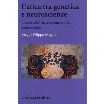 L' etica tra genetica e neuroscienze. Libero arbitrio, responsabilità, generazione