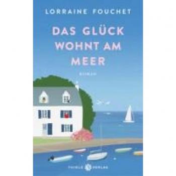 Das Glück wohnt am Meer: Roman