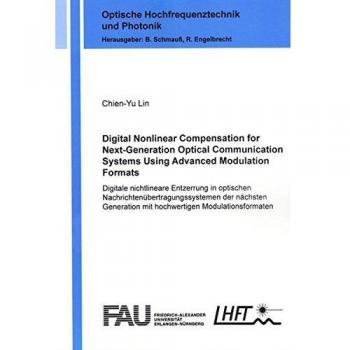 Digital Nonlinear Compensation for Next-Generation Optical Communication Systems Using Advanced Modulation Formats: Digitale nichtlineare Entzerrung ...