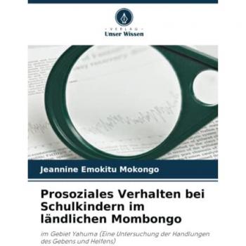 Prosoziales Verhalten bei Schulkindern im ländlichen Mombongo: im Gebiet Yahuma (Eine Untersuchung der Handlungen des Gebens und Helfens)
