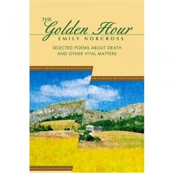 The Golden Hour: Selected Poems About Death And Other Vital Matters