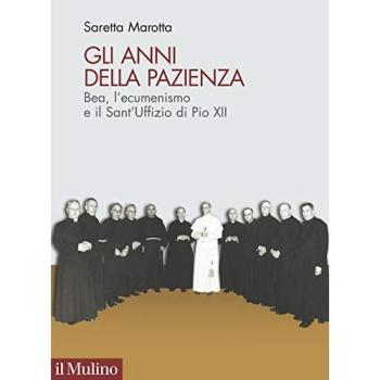 Gli anni della pazienza. Bea, l'ecumenismo e il Sant'Uffizio di Pio XII