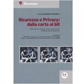 Sicurezza e privacy: dalla carta ai bit. Manuale per aziende, studi professionali, pubblica amministrazione