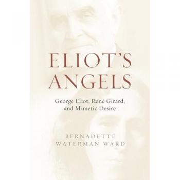 Eliot's Angels: George Eliot, René Girard, and Mimetic Desire
