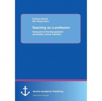 Teaching as a profession: Viewpoint of the Bangladeshi secondary school teachers