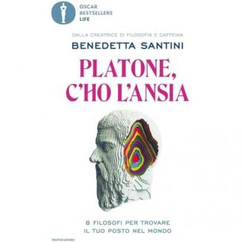 Platone, c'ho l'ansia. 8 filosofi per trovare il tuo posto nel mondo