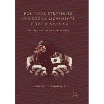 Political Strategies and Social Movements in Latin America: The Zapatistas and Bolivian Cocaleros