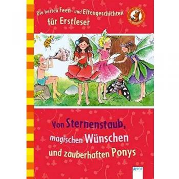 Die besten Feen-und Elfengeschichten für Erstleser: Von Sternenstaub, magischen Wünschen und zauberhaften Ponys: